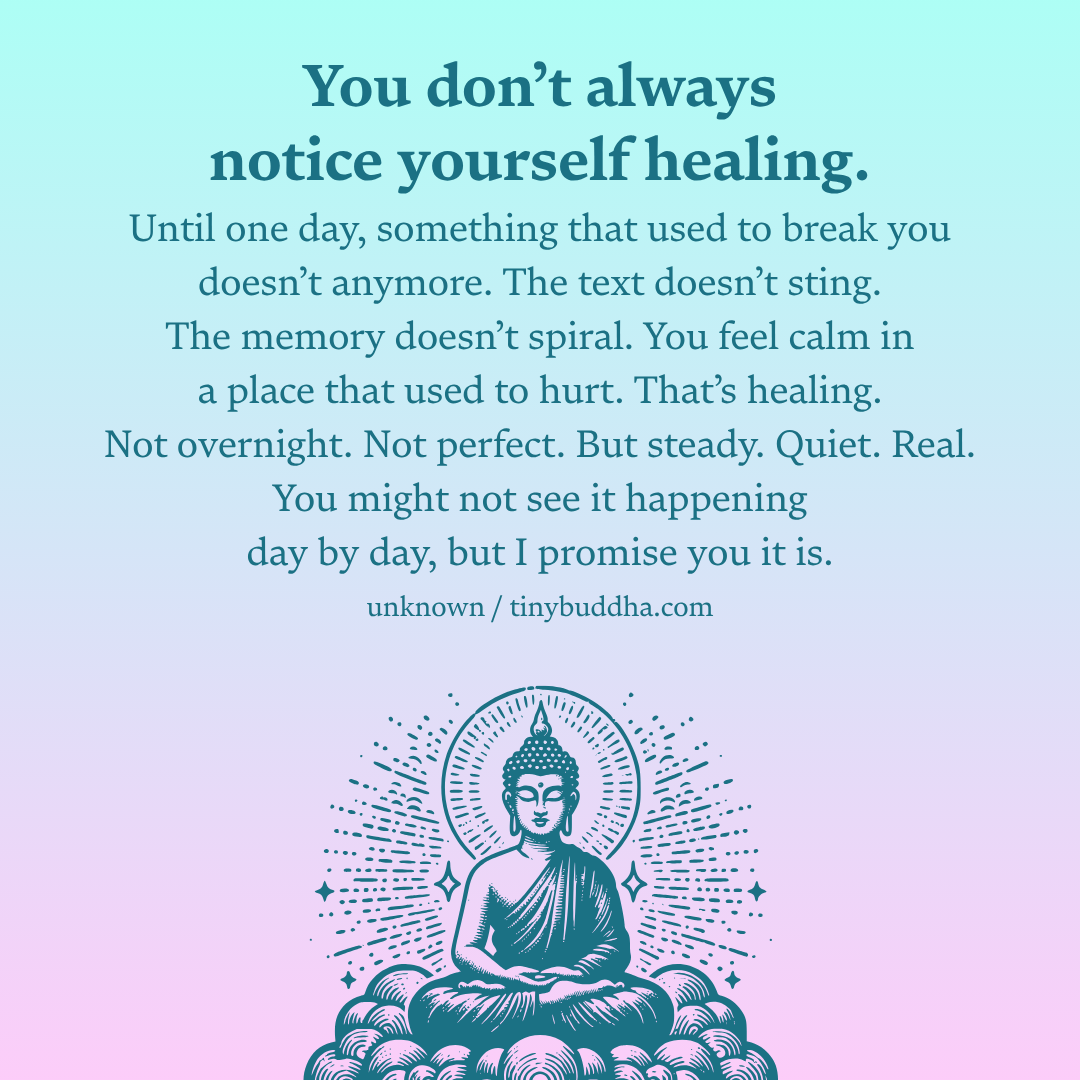 You Don’t Always Notice Yourself Healing