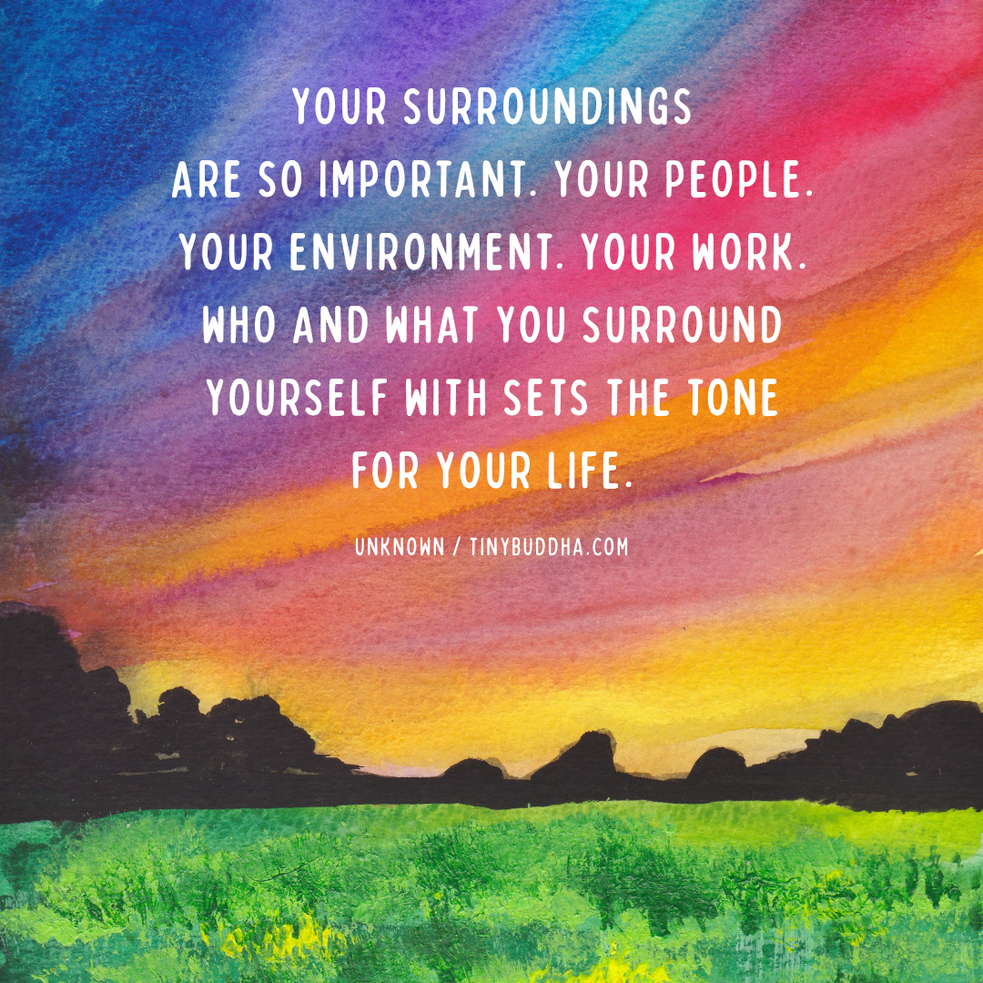 Your Surroundings Are So Important
