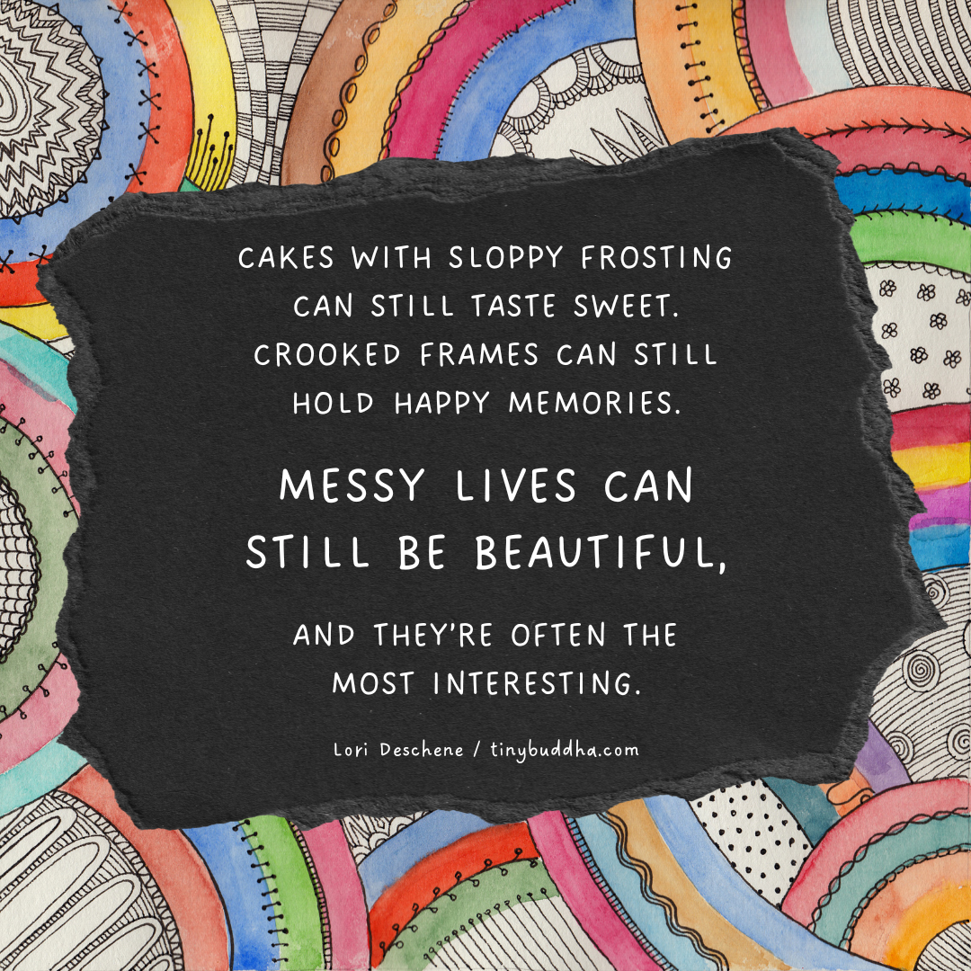 Messy Lives Can Still Be Beautiful