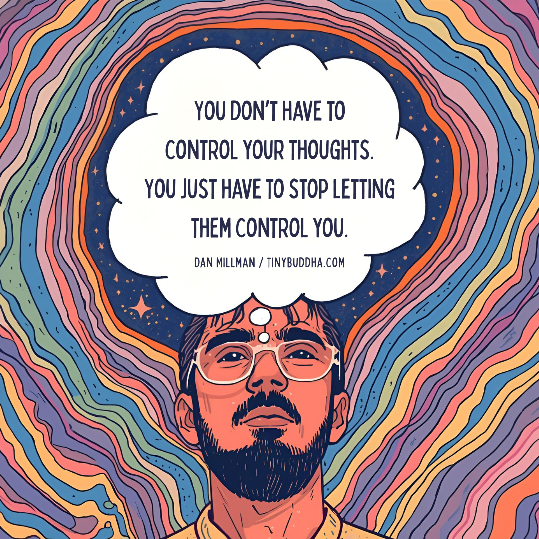 You Don’t Have to Control Your Thoughts