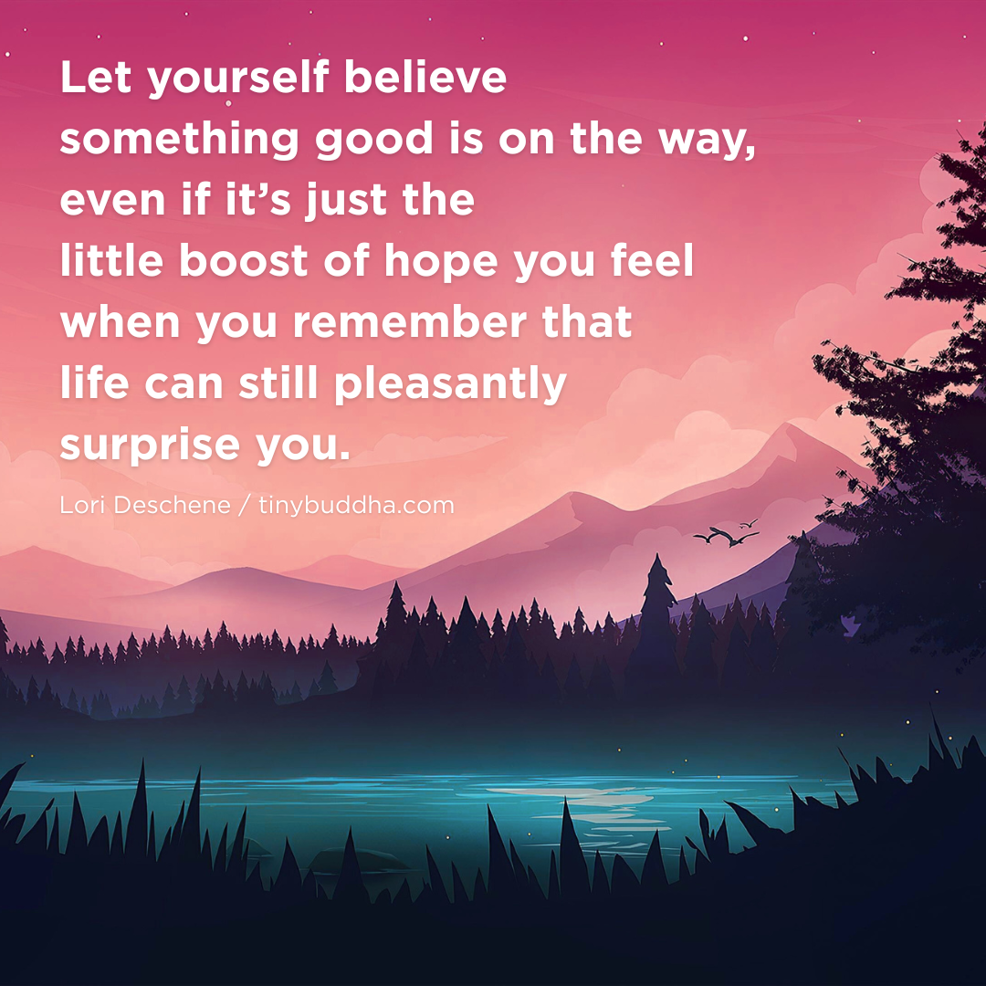 Let Yourself Believe Something Good Is on the Way